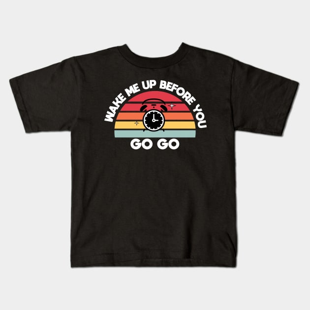 Wake me up before you go go Kids T-Shirt by DreamPassion